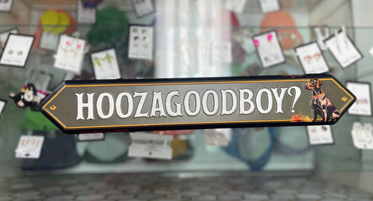 Hoozagoodboy? Metal Sign